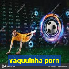 vaquuinha porn